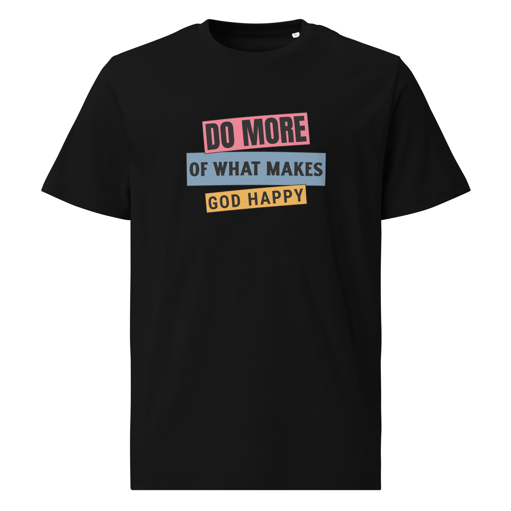 Do More of What Makes God Happy Unisex Organic Cotton T-Shirt