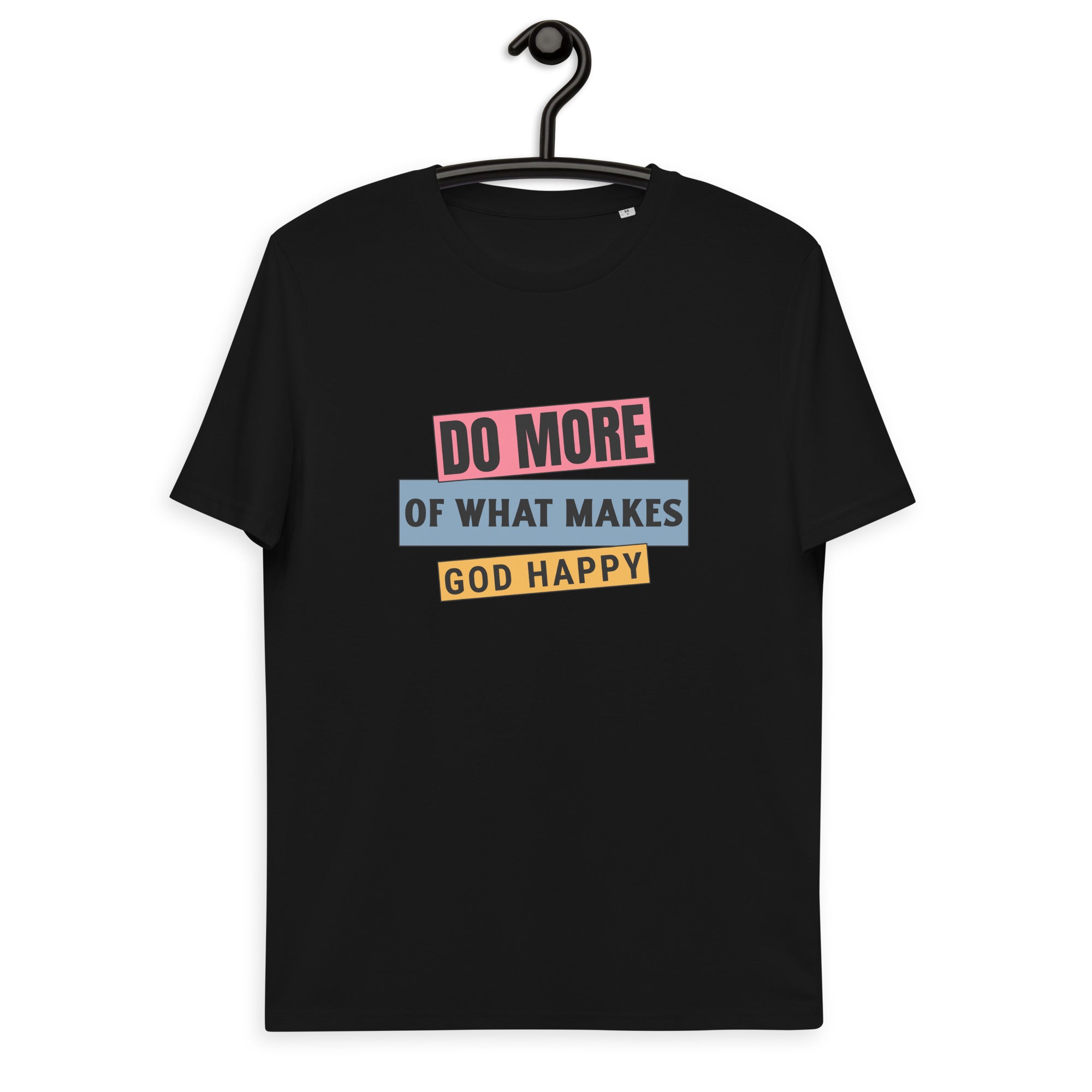 Do More of What Makes God Happy Unisex Organic Cotton T-Shirt