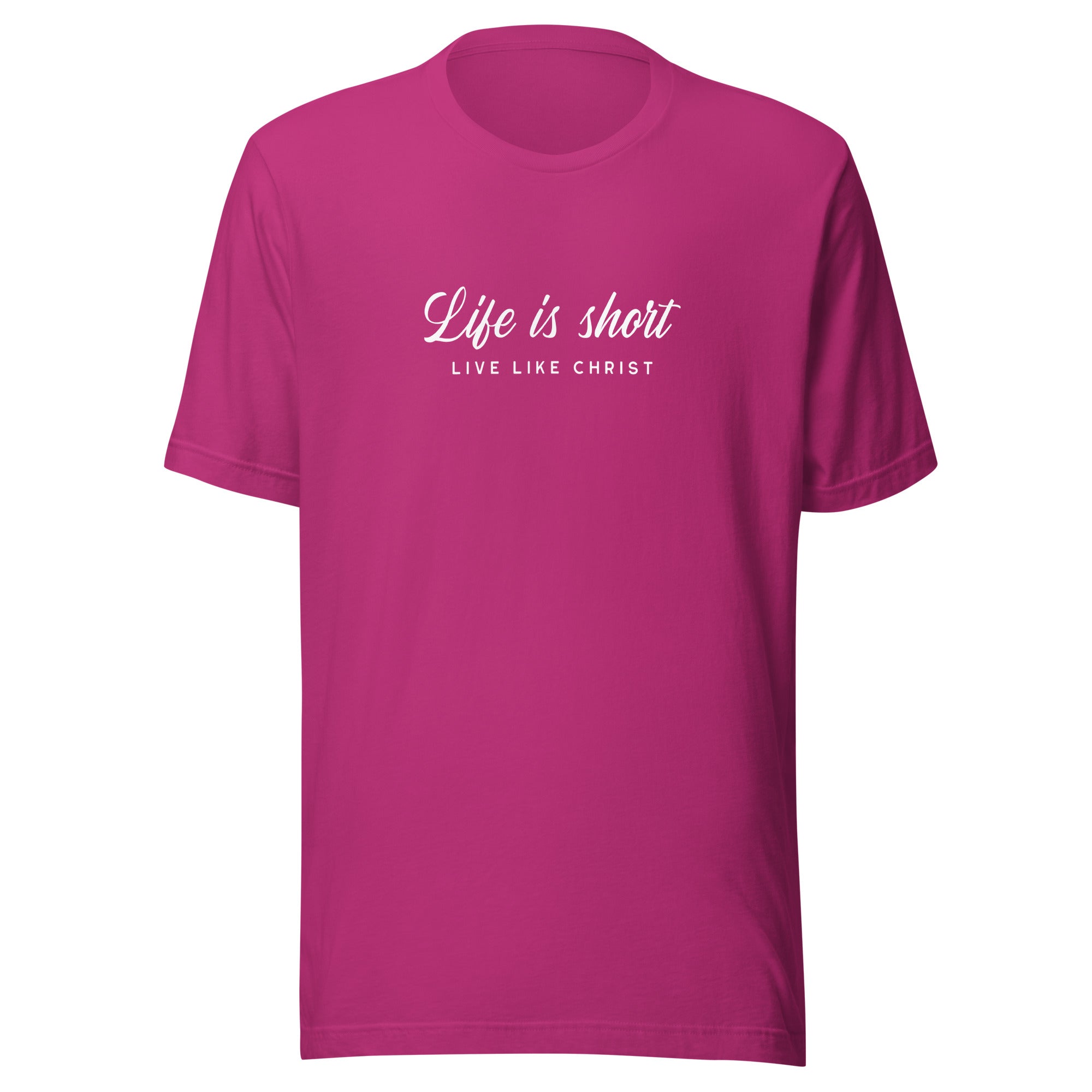 Life Is Short, Live Like Christ Unisex T-Shirt