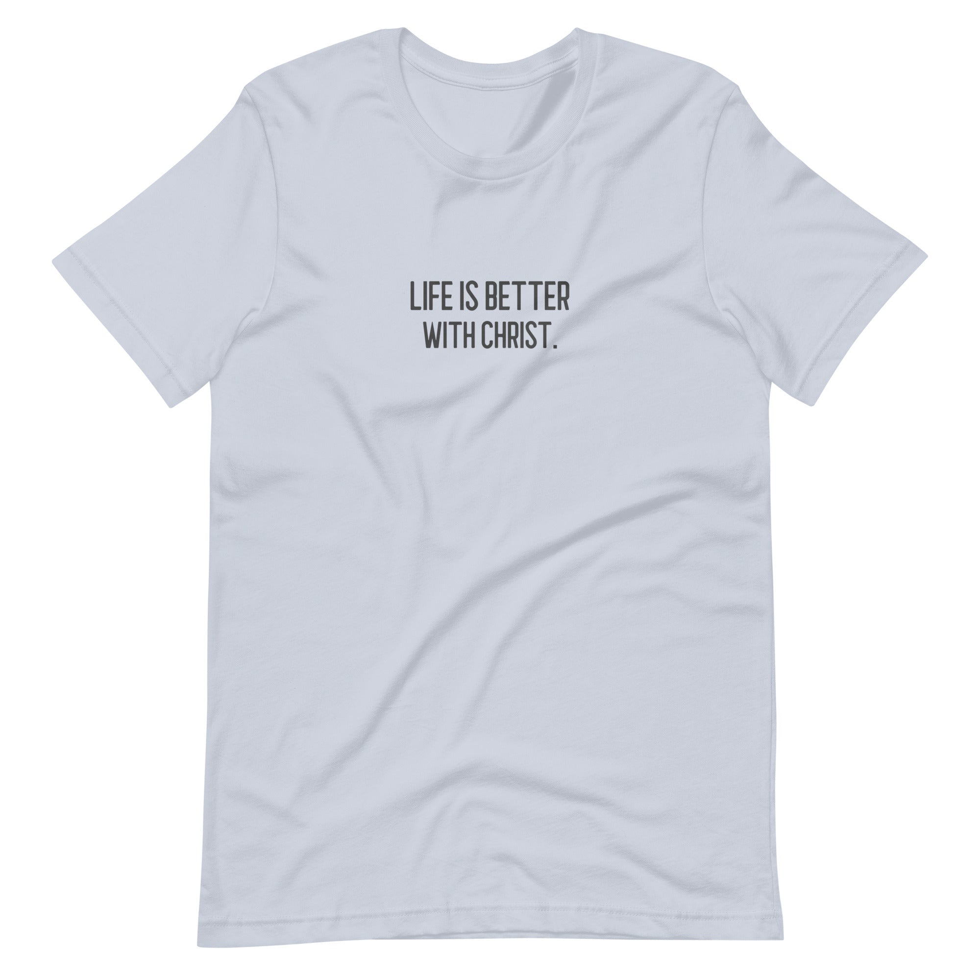 Life is Better with Christ Unisex T-Shirt