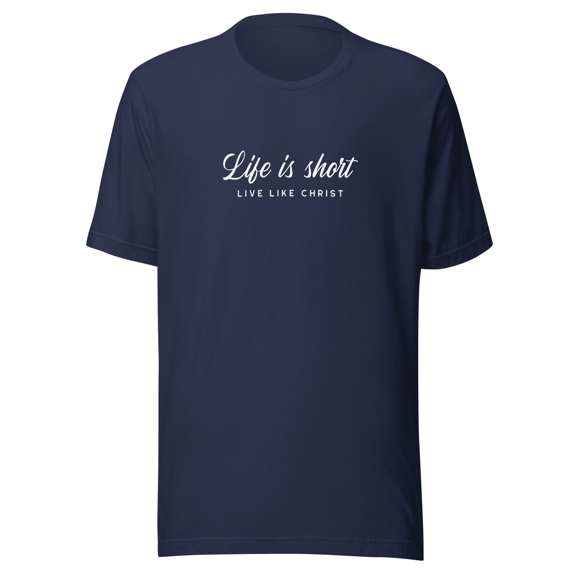 Life Is Short, Live Like Christ Unisex T-Shirt